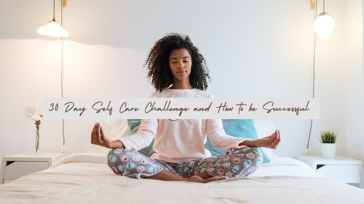 30 Day Self Care Challenge and How to be Successful